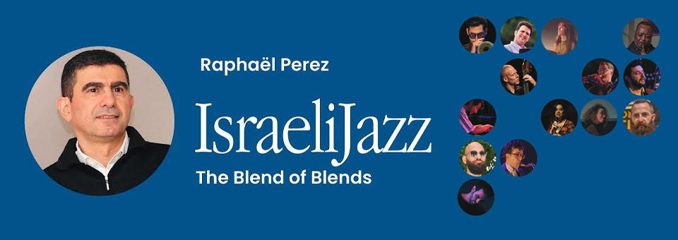 תמונת נושא עבור The Blend of Blends: Israeli Jazz by Raphaël Perez